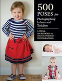500 Poses for Photographing Infants and Toddlers