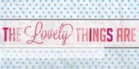 The Lovely Things Are The Lovely Things Are